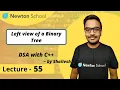 Left View of a Binary Tree Binary Tree Episode 55 Shailesh Yogendra Newton School