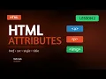 HTML Attributes - Lesson 2 How to add images How to Add Links How to Add Styles Tooltips