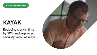 Android Developer Story KAYAK reduced sign-in time by 50 and improved security with passkeys