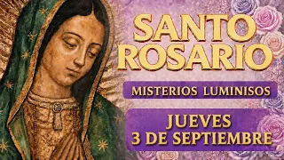 SANTO ROSARIO DE HOY JUEVES 3 DE SEPTIEMBRE 2026 🙏 MISTERIOS LUMINISOS 🙏 DIOS SIEMPRE ESTÁ CONTIGO