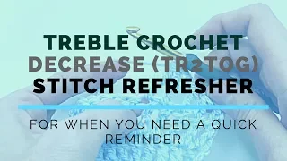 Treble Crochet Decrease TR2TOG Super Fast Stitch Refresher Tutorial