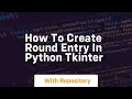 How to create round entry in python tkinter