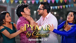 Pyaar By Chance | Episode 30 | Aamna-Saamna | Trending Drama