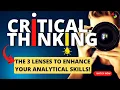 Three Lenses for Critical Thinking Boost Your Analytical Skills