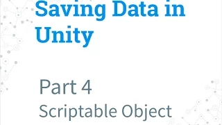 Part 4 - Scriptable Object Saving Data in Unity