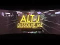 ALT-J  "Dissolve Me"