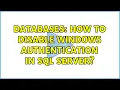 Databases How to Disable Windows Authentication in SQL Server 2 Solutions