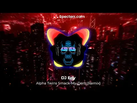 Download MP3 Alpha Twins Smack My Derb {Remix By DJ Edy}