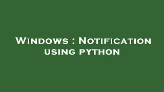 Windows Notification using python