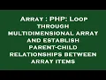 Array PHP Loop through multidimensional array and establish parent-child relationships between ar
