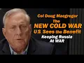 Download Lagu Col Doug Macgregor: NEW COLD WAR /The Benefit of Keeping Russia At WAR