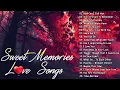 Lagu Sweet Memories Love Songs 🧡 Full Album Sweet Memories Love Song Of All Time
