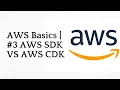 AWS Basics AWS SDK VS AWS CDK