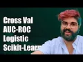 Cross Validation and AUC-ROC for Logistic Regression in Scikit-Learn