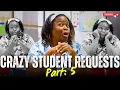 Craziest Student Requests Part 5