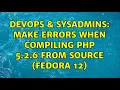 DevOps SysAdmins make errors when compiling PHP 5 2 6 from source Fedora 12 3 Solutions