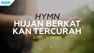 Download Hujan Berkat Kan Tercurah - HYMN - John Tanamal (with lyric) MP3