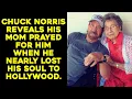 Chuck Norris Reveals His Mom Prayed For Him When He Nearly Lost His Soul To Hollywood