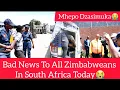 Bad News To All Zimbabweans In South Africa Today, Mhepo Dzasimuka😭