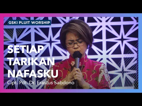 Download MP3 Setiap Tarikan Nafasku (lagu karya Pdt. Dr. Erastus Sabdono) | Voice of Worship | GSKI Pluit Worship