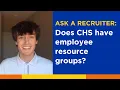 Does CHS have employee resource groups