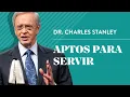 Aptos para servir - Dr Charles Stanley