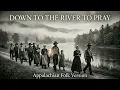 Down to the River to Pray | Appalachian Worship Hymn