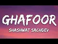 Shashwat Sachdev - Ghafoor (Lyrics)