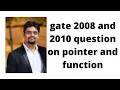 gate 2008 and 2010 question on pointer and function