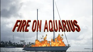 Fire Aboard Aquarius – Tips on Tuesday – Fire and a few tips on how to avoid them!