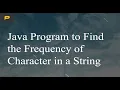 Java Program to Find the Frequency of Character in a String