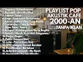 Download Lagu LAGU HITS 2000-AN BAND POP INDONESIA NOSTALGIA KENANGAN SMA | Playlist Full Album LAGU POP AKUSTIK