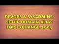 DevOps SysAdmins Setup Domain Alias for Exchange 2003 2 Solutions