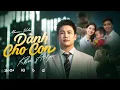 Download Lagu DÀNH CHO CON - KHẢ HIỆP I OFFICIAL MV | Con của cha ngoan nhé mau lớn khôn và trưởng thành…