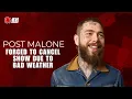 Post Malone Forced To Cancel Show Due To Bad Weather