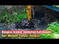 Bongkar Kolong Jembatan Mampet Kali Buwek‼️Air Mengalir Deras