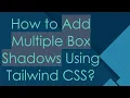 How to Add Multiple Box Shadows Using Tailwind CSS