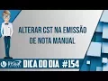 DICA DO DIA - Alterar CST em nota fiscal manual