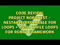 Project RoboNest - For Loops Basic While Loops for Robot Framework