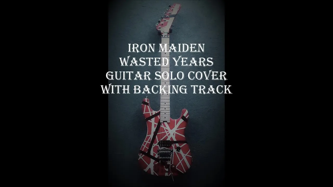 Iron Maiden - Wasted Years - Guitar Solo Cover & Backing Track Iron Maiden - Wasted Years - Guitar Solo Cover & Backing Track