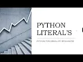 WHAT IS LITERAL AND TYPES OF LITERALS IN PYTHON PYTHON FOR ABSOLUTE BEGINNER