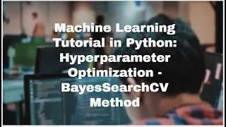 Machine learning Tutorial in Python Hyperparameter optimization BayesSearchCV method