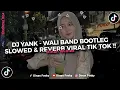 Lagu DJ YANK - WALI BAND BOOTLEG (SLOWED \u0026 REVERB) MENGKANE VIRAL TIK TOK!!!