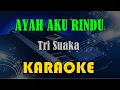Download Lagu AYAH AKU RINDU - TRI SUAKA [KARAOKE] KN7000