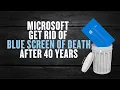 Download Lagu Microsoft Get Rid of Blue Screen of Death After 40 Years
