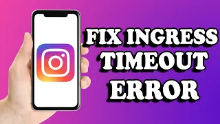 How To Fix Ingress Timeout Error On Instagram Easy Way