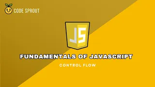 Code Sprout Fundamentals of JavaScript Series - Tutorial Control Flow