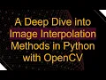 A Deep Dive into Image Interpolation Methods in Python with OpenCV