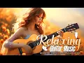 Download Lagu Relax With The Best Romantic Guitar Music Collection Of All Time - Listen Once And Remember Forever
