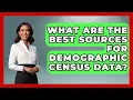 What Are The Best Sources For Demographic Census Data - Demographic Data Answers